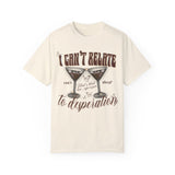 I can’t relate to desperation tee front only 🍸