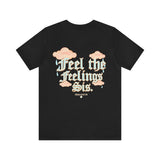 Feel the feelings sis tee