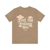 Feel the feelings sis tee