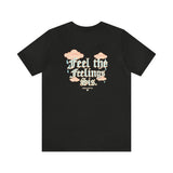 Feel the feelings sis tee